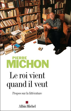 Pierre Michon Le roi vient quand il veut, Albin Michel, 2007. Pierre Michon Le roi vient quand il veut