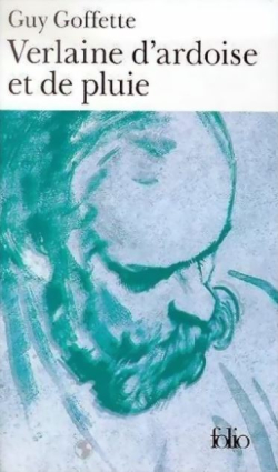 Guy Goffette, Verlaine d’ardoise et de pluie, Éditions Gallimard, Collection folio, 1998. Goffette