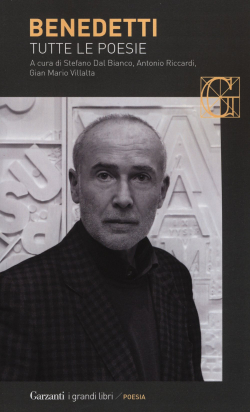 Mario Benedetti, Tutte le poesie, Casa Editrice Garzanti, Collana I grandi libri, 2017. Mario Benedetti Tutte le poesie 2