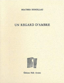 Heather Dohollau, Un regard d'ambre, Éditions Folle Avoine, 2008. Heather Dohollau Un regard d'ambre