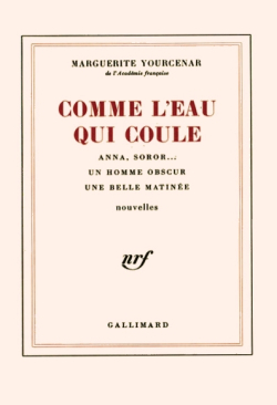 Marguerie Yourcenar  Comme l'eau qui coule