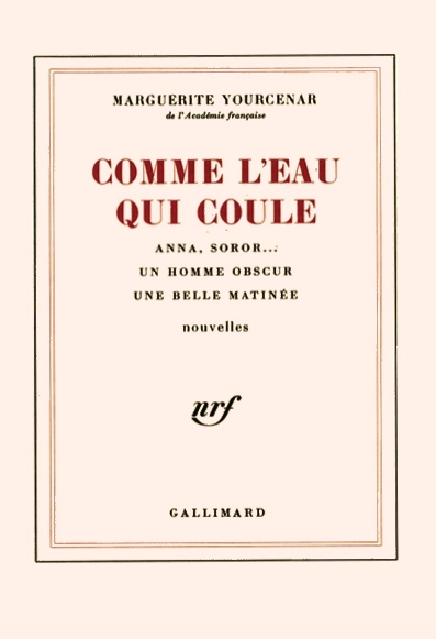 Marguerie Yourcenar  Comme l'eau qui coule