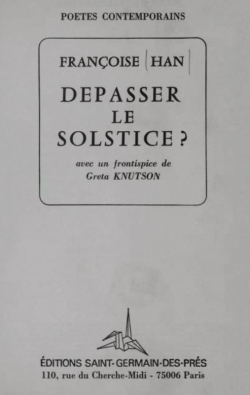 Françoise Hàn, Dépasser le solstice ?, éditions Saint-Germain-des-Prés, Collection Poètes contemporains, 1984. Han Lever le solstice