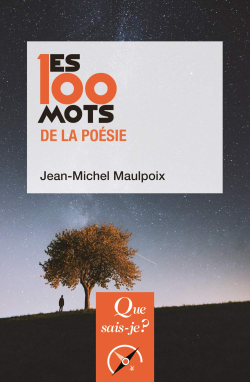 Jean-Michel Maulpoix, Les 100 Mots de la poésie, Presses Universitaires de France, Collection Que sais-je ?, 2018. Jean-Michel Maulpoix Les 100 Mots de la poésie
