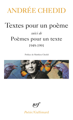 Andrée Chedid, Textes pour un poème suivi de Poèmes pour un texte, éditions Gallimard, Collection Poésie/Gallimard, 2020. Andrée Chedid Textes pour un poème