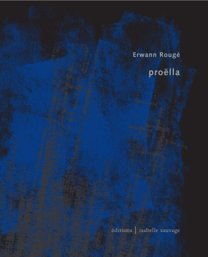 Erwann Rougé, Proëlla, éditions Isabelle Sauvage, 2020. Erwann Rougé Proëlla