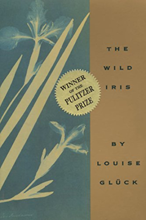 Louise Glück, The Wild Iris, New York: Ecco Press, HarperCollins Publishers, 1992. Louise Glück The Wild Iris