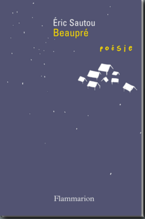 Éric Sautou, Beaupré, éditions Flammarion, Collection Poésie/Flammarion, 2021. Sautou Beaupré 3
