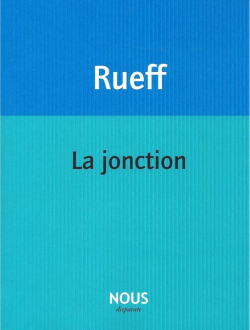 Martin Rueff, La Jonction, Éditions Nous, Collection disparate, 2019. Martin Rueff La jonction