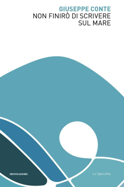 Giuseppe Conte  Non finiro di scrivere sul mare