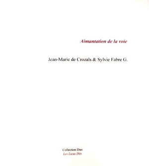 Jean-Marie de Crozals & Sylvie Fabre G., Aimantation de la voie, éditions Les Lieux-Dits, Collection Duo, 2020. Aimantation de la voie 3