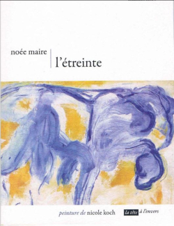 Noée Maire, L’Étreinte, éditions La tête à l’envers, collection fibre.s, 2000. Peinture de Nicole Koch. Noée Maire L'étreinte