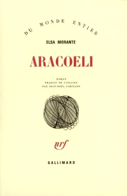 Elsa Morante, Aracoeli, Gallimard, Collection Du monde entier, 1984. Elsa Morante Aracoeli