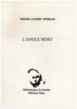 Pierre-Albert Jourdan, L'Angle mort, éditions Unes | Cahiers du double, 1984. Pierre-Albert Jourdan L'Angle mort 2