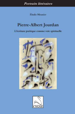Élodie Meunier, Pierre-Albert Jourdan, L’écriture poétique comme voie spirituelle, Éditions du Cygne, 2013. Meunier