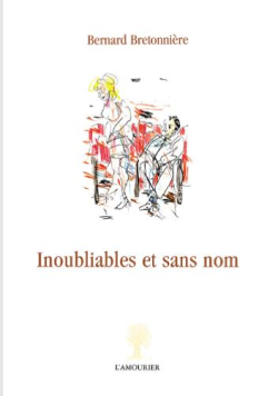 Bernard Bretonnière, Inoubliables et sans nom, L'Amourier, 2009. Bernard Bretonnière Inoubliable et sans nom