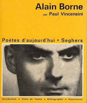 Alain Borne par Paul Vincensini, éditions Seghers, collection Poètes d’aujourd’hui n° 224, 1974. Alain Borne par Paul Vincensini