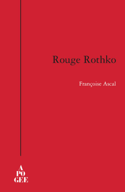 Françoise Ascal, Rouge Rothko, éditions Apogée, Collection «Piqué d’étoiles», 2009. Françoise Ascal Rouge Rothko