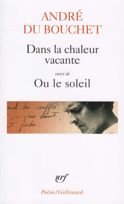 André du Bouchet, Dans la chaleur vacante, éditions Gallimard, Collection Poésie/Gallimard, 1991. André du Bouchet Dans la chaleur vacante
