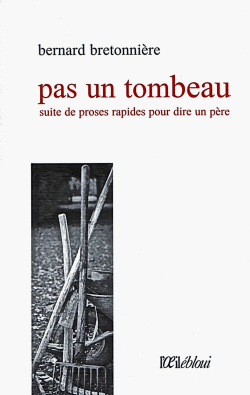 Bernard Bretonnière, Pas un tombeau, éditions l’œil ébloui, 2014. PAS-UN-TOMBEAU