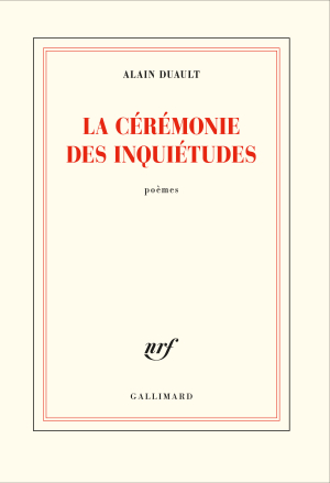 Alain Duault La Cérémonie des inquiétudes, éditions Gallimard, Collection Blanche, 2020. Alain Duault La Cérémonie des inquiétudes