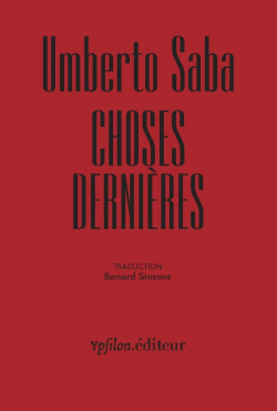 Umberto Saba, Choses dernières, Ypʃilon.éditeur, 2020. Umberto Saba Choses dernières