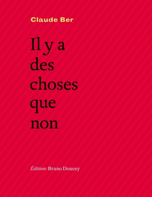 Claude Ber, Il y a des choses que non, éditions Bruno Doucey, 2017. Claude Ber Il y a des choses que non