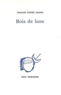 Franck André Jamme, Bois de lune, Fata Morgana, 1990. Bois de lune 2