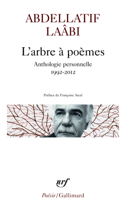 Abdellatif Laâbi, L'Arbre à poèmes, éditions Gallimard, Collection Poésie/Gallimard, 2016. Abdellatif Laabi L'Arbre à poèmes