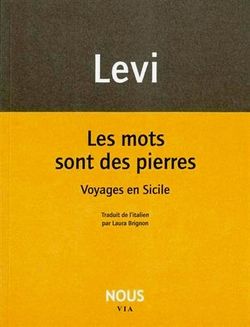 Carlo Levi, Les mots sont des pierres | Voyages en Sicile, éditions Nous, Collection Via, 2015. Traduction de l’italien par Laura Brignon. Carlo Levi Les mots sont des pierres