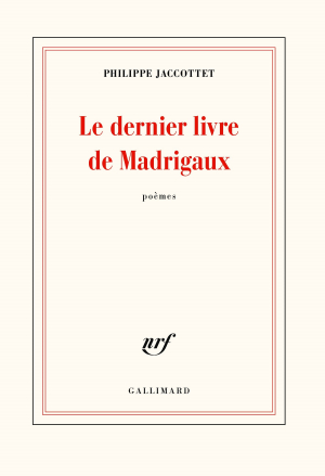 Philippe Jaccottet  Le dernier livre de madrigaux 2