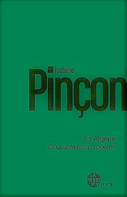 Isabelle Pinçon, Ici Algérie, Cinquante fois un poème, éditions La passe du vent, Collection Poésie, 2020. Isabelle Pinçon Ici Algérie 2
