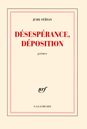 Jude Stéfan Désespérance, Déposition, éditions Gallimard , Collection Blanche, 2006. Jude Stéfan Désespérance déposition