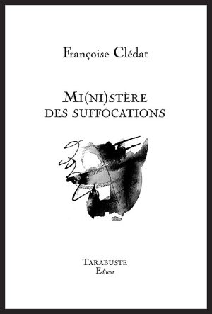 Françoise Clédat, Mi(ni)stère des suffocations, éditions Tarabuste, 2021. Françoise Clédat Ministere des suffocations 2