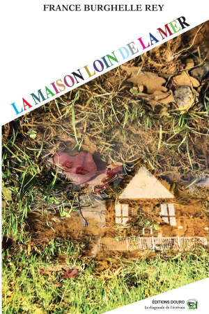 France Burghelle Rey La maison loin de la mer Éditions Douro France Burghelle Rey La maison loin de la mer Éditions Douro