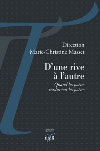 D'une rive à l'autre | Quand les poètes traduisent les poètes D'une rive à l'autre | Quand les poètes traduisent les poètes