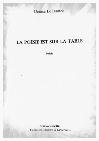 LE DANTEC LA POÉSIE EST SUR LA TABLE LE DANTEC LA POÉSIE EST SUR LA TABLE