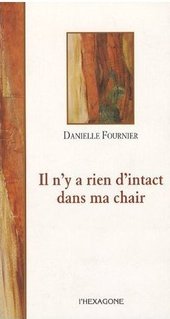 Danielle Fournier, Il n’y a rien d’intact dans ma chair Danielle_fournieril_ny_a_rien_dinta